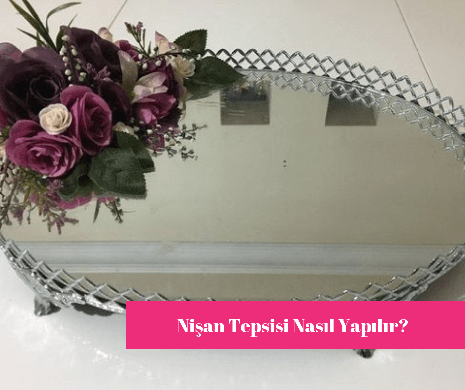 Nişan Tepsisi Nasıl Yapılır?